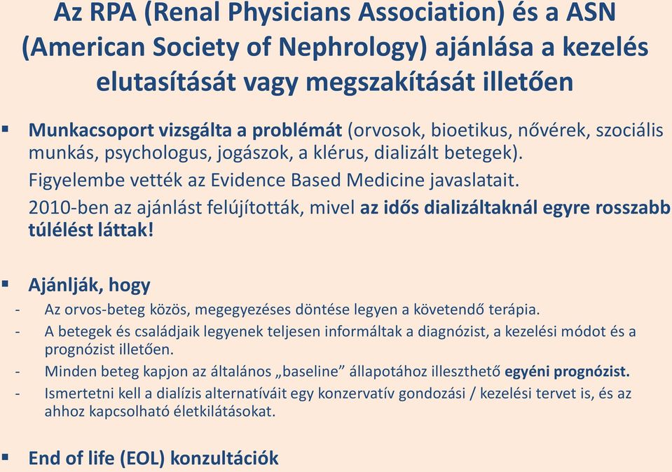 2010-ben az ajánlást felújították, mivel az idős dializáltaknál egyre rosszabb túlélést láttak! Ajánlják, hogy - Az orvos-beteg közös, megegyezéses döntése legyen a követendő terápia.