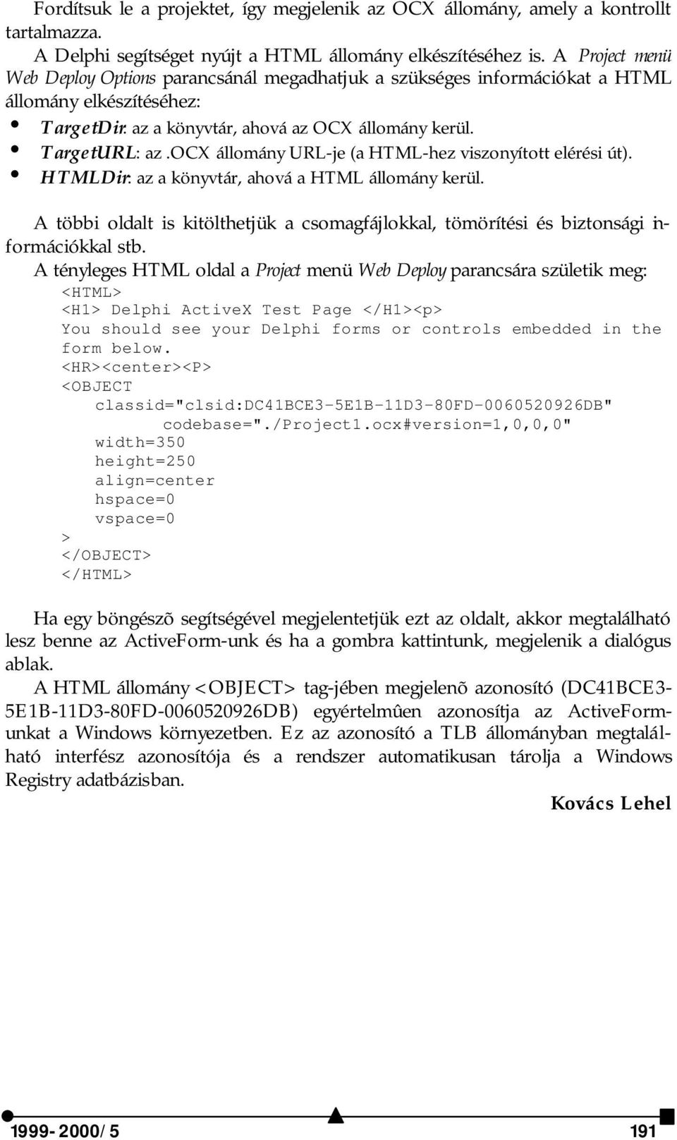 ocx állomány URL-je (a HTML-hez viszonyított elérési út). i HTMLDir: az a könyvtár, ahová a HTML állomány kerül.