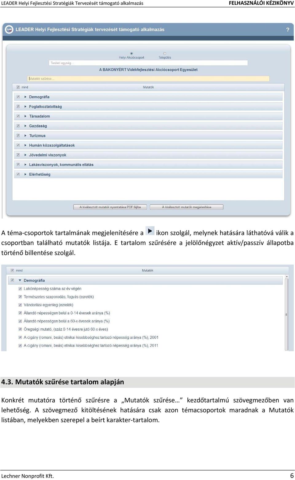 Mutatók szűrése tartalom alapján Konkrét mutatóra történő szűrésre a Mutatók szűrése kezdőtartalmú szövegmezőben van lehetőség.