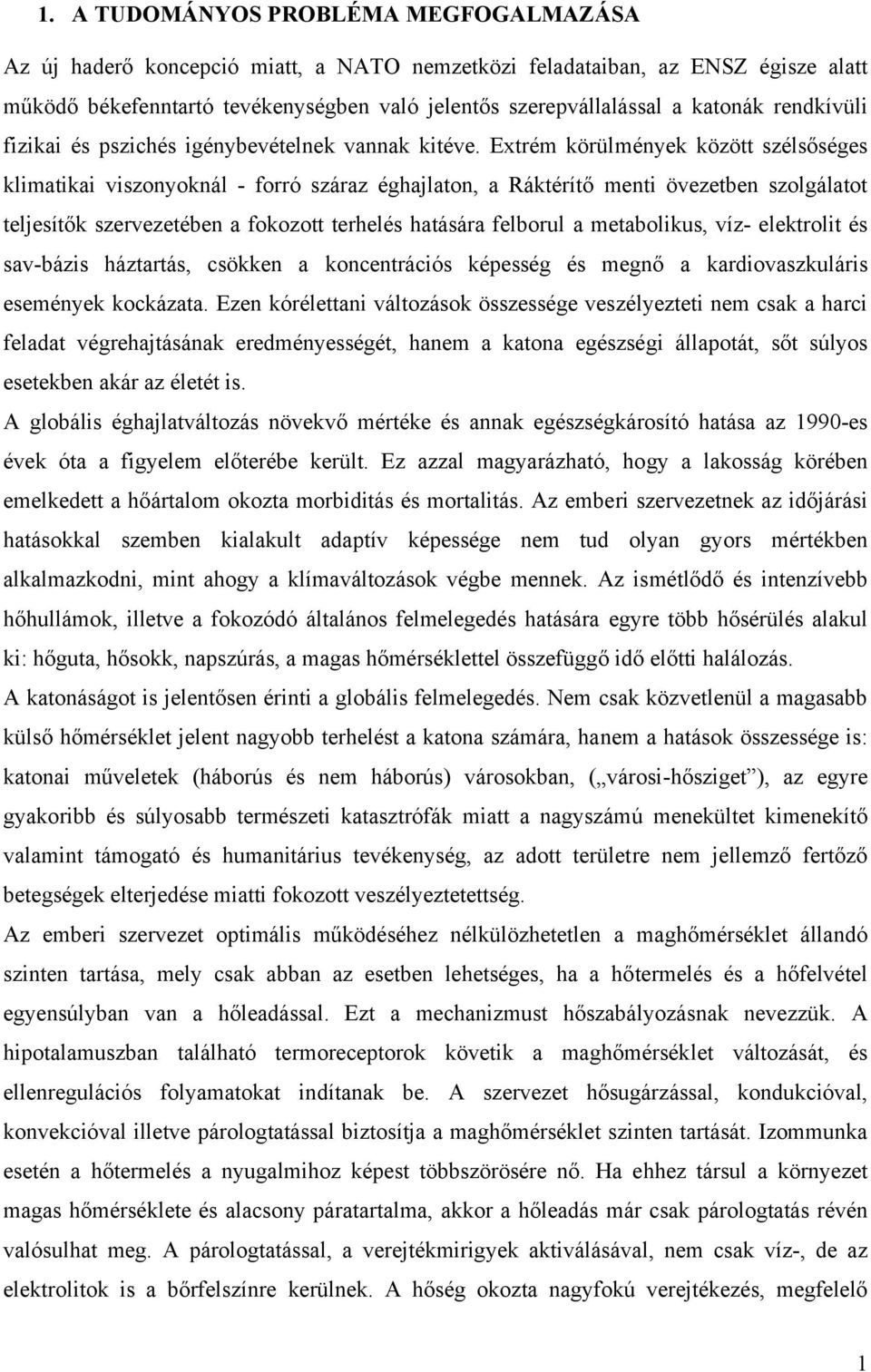 Extrém körülmények között szélsőséges klimatikai viszonyoknál - forró száraz éghajlaton, a Ráktérítő menti övezetben szolgálatot teljesítők szervezetében a fokozott terhelés hatására felborul a