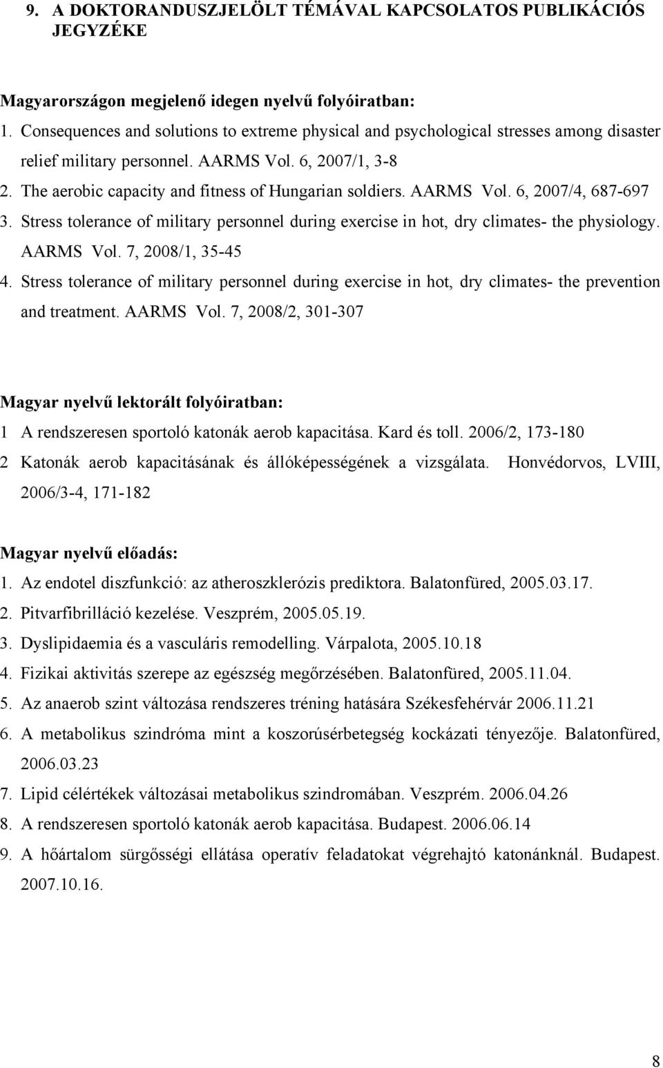 AARMS Vol. 6, 2007/4, 687-697 3. Stress tolerance of military personnel during exercise in hot, dry climates- the physiology. AARMS Vol. 7, 2008/1, 35-45 4.