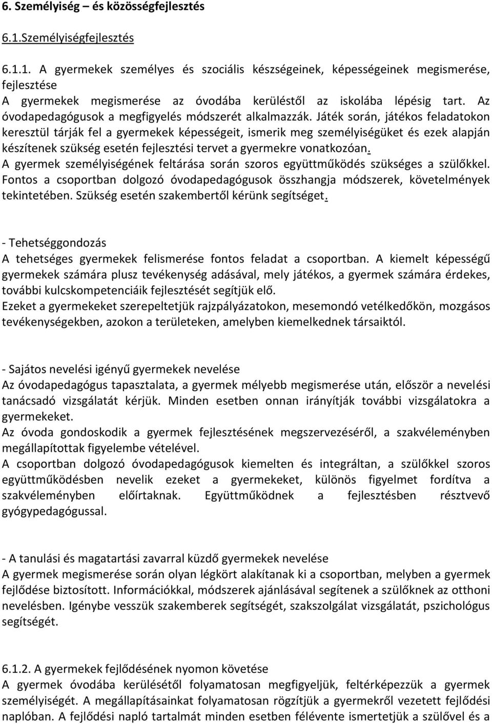 Az óvodapedagógusok a megfigyelés módszerét alkalmazzák.