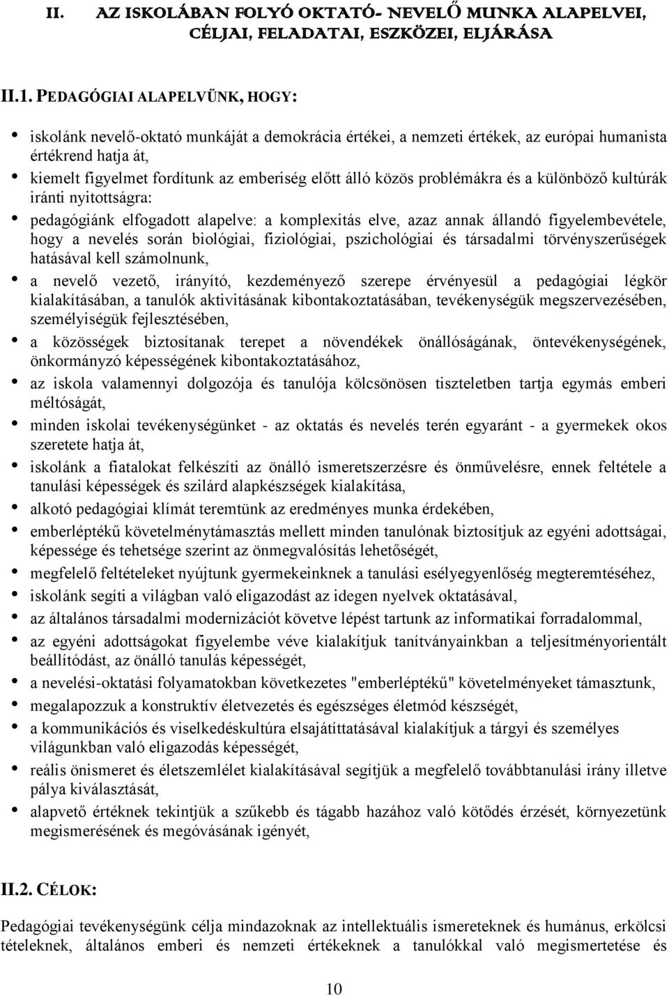 közös problémákra és a különböző kultúrák iránti nyitottságra: pedagógiánk elfogadott alapelve: a komplexitás elve, azaz annak állandó figyelembevétele, hogy a nevelés során biológiai, fiziológiai,