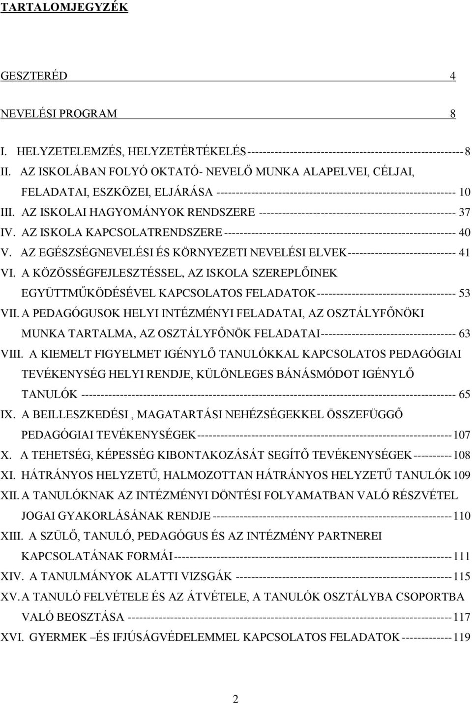 AZ ISKOLAI HAGYOMÁNYOK RENDSZERE --------------------------------------------------- 37 IV. AZ ISKOLA KAPCSOLATRENDSZERE ------------------------------------------------------------ 40 V.