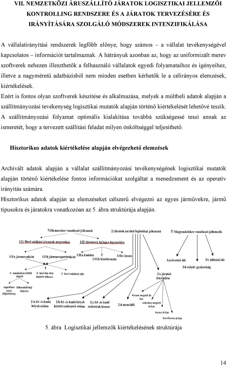 A hátrányuk azonban az, hogy az uniformizált merev szoftverek nehezen illeszthetők a felhasználó vállalatok egyedi folyamataihoz és igényeihez, illetve a nagyméretű adatbázisból nem minden esetben