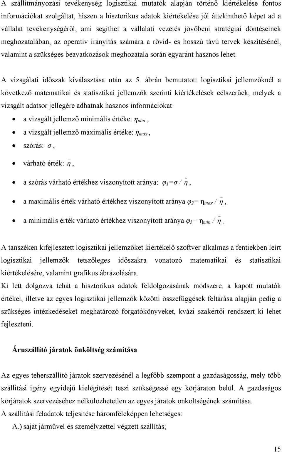 beavatkozások meghozatala során egyaránt hasznos lehet. A vizsgálati időszak kiválasztása után az 5.