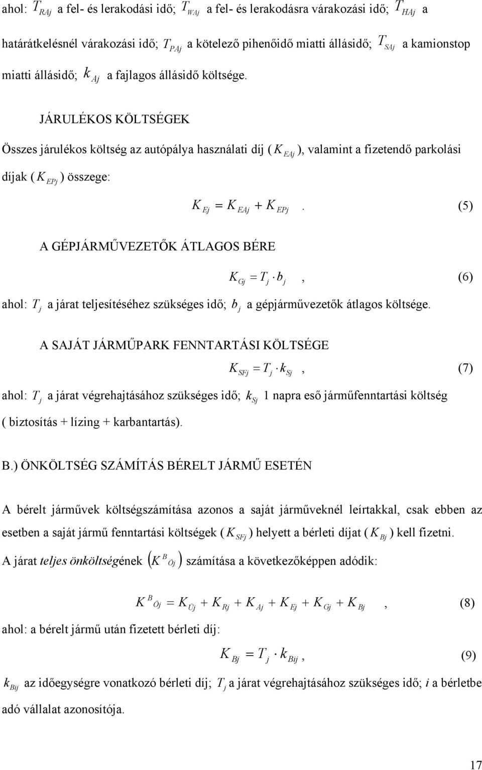 (5) A GÉPJÁRMŰVEZETŐK ÁTLAGOS BÉRE KG = T b, (6) ahol: T a árat telesítéséhez szükséges idő; b a gépárművezetők átlagos költsége.