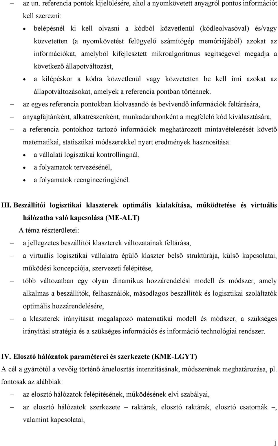 felügyelő számítógép memóriáából) azokat az információkat, amelyből kifelesztett mikroalgoritmus segítségével megada a következő állapotváltozást, a kilépéskor a kódra közvetlenül vagy közvetetten be