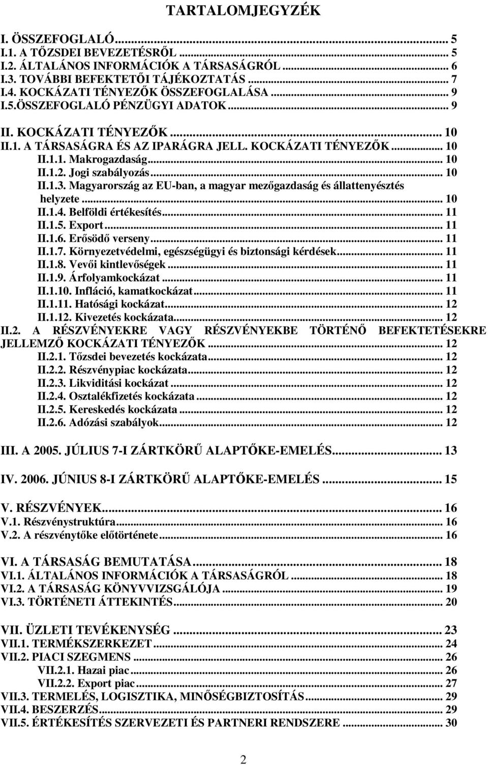 Magyarország az EU-ban, a magyar mezgazdaság és állattenyésztés helyzete... 10 II.1.4. Belföldi értékesítés... 11 II.1.5. Export... 11 II.1.6. Ersöd verseny... 11 II.1.7.