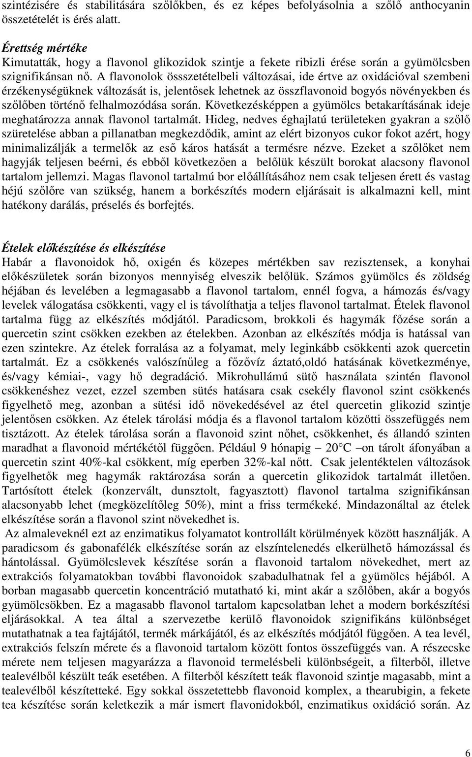 A flavonolok össszetételbeli változásai, ide értve az oxidációval szembeni érzékenységüknek változását is, jelentősek lehetnek az összflavonoid bogyós növényekben és szőlőben történő felhalmozódása