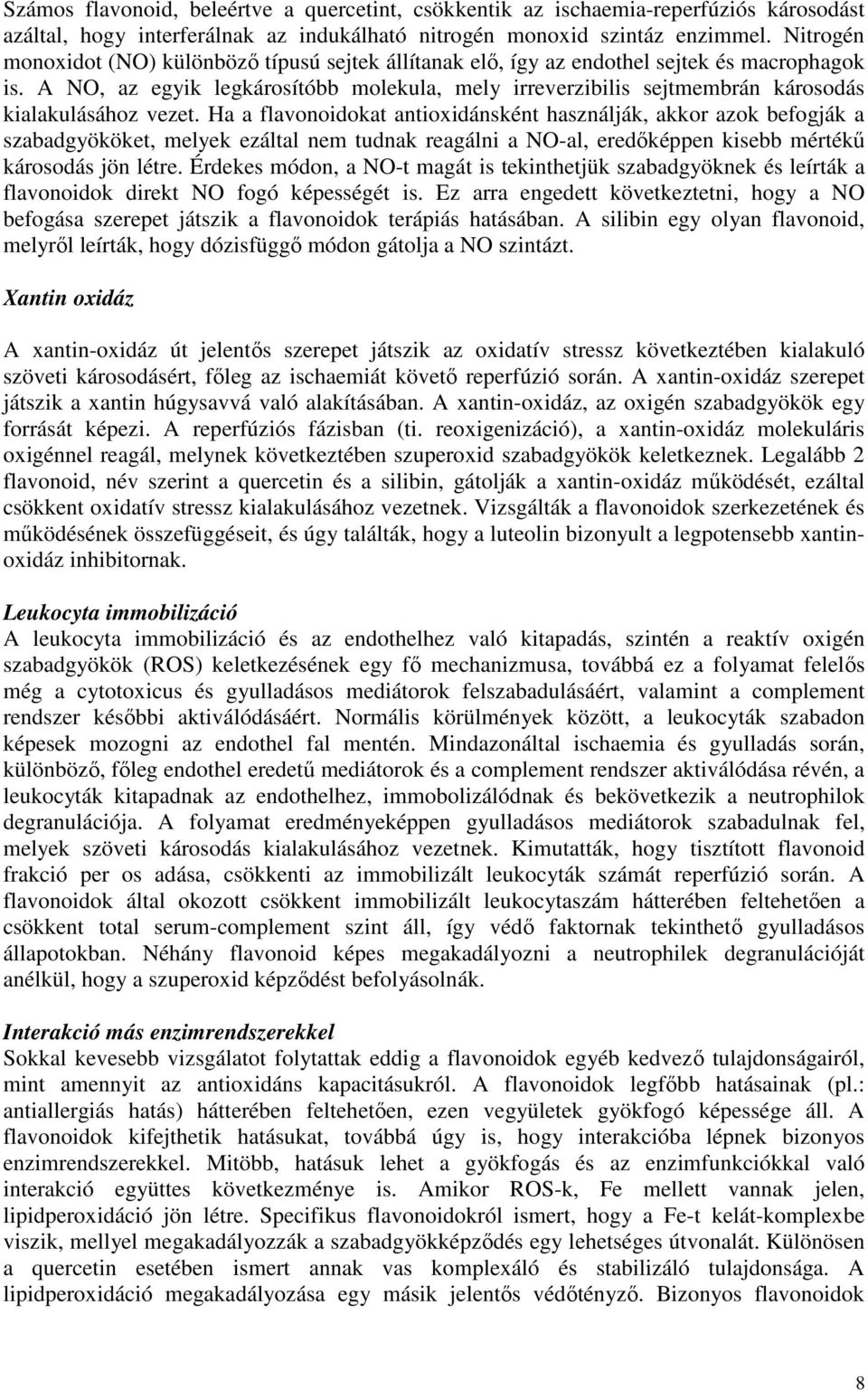 A NO, az egyik legkárosítóbb molekula, mely irreverzibilis sejtmembrán károsodás kialakulásához vezet.