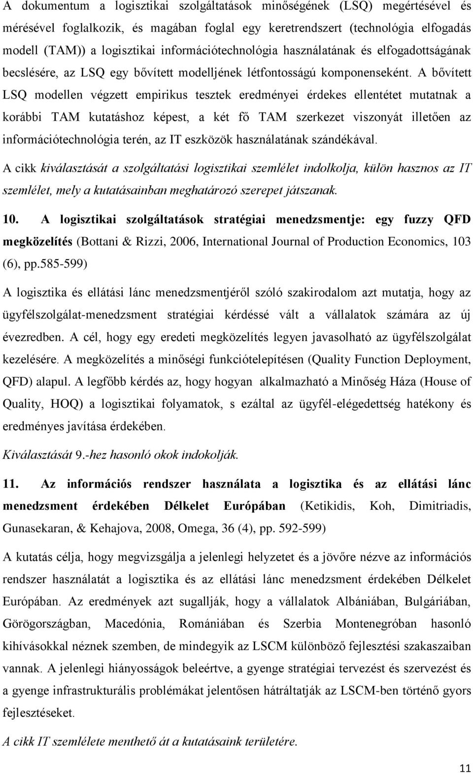 A bővített LSQ modellen végzett empirikus tesztek eredményei érdekes ellentétet mutatnak a korábbi TAM kutatáshoz képest, a két fő TAM szerkezet viszonyát illetően az információtechnológia terén, az