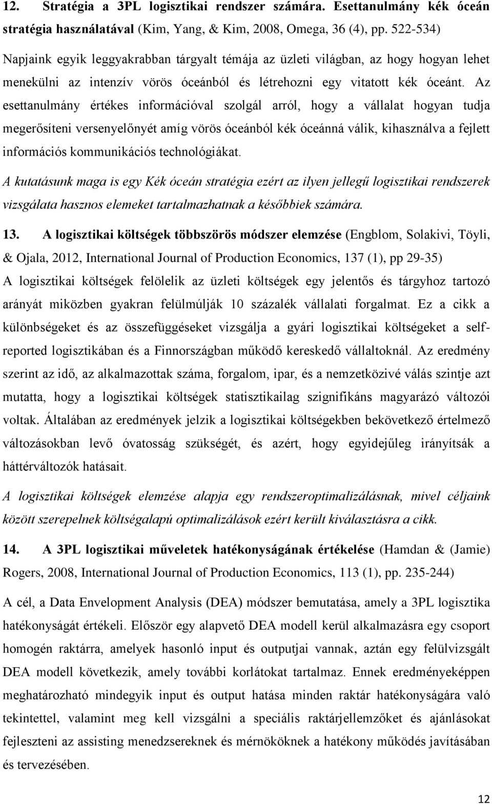 Az esettanulmány értékes információval szolgál arról, hogy a vállalat hogyan tudja megerősíteni versenyelőnyét amíg vörös óceánból kék óceánná válik, kihasználva a fejlett információs kommunikációs