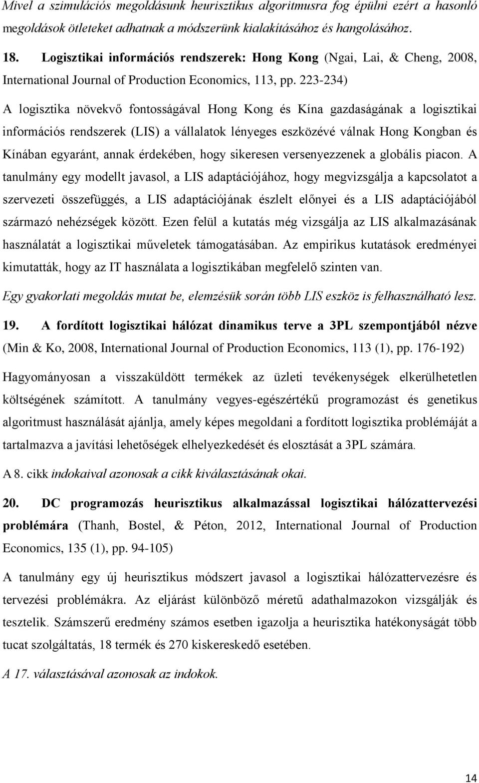 223-234) A logisztika növekvő fontosságával Hong Kong és Kína gazdaságának a logisztikai információs rendszerek (LIS) a vállalatok lényeges eszközévé válnak Hong Kongban és Kínában egyaránt, annak