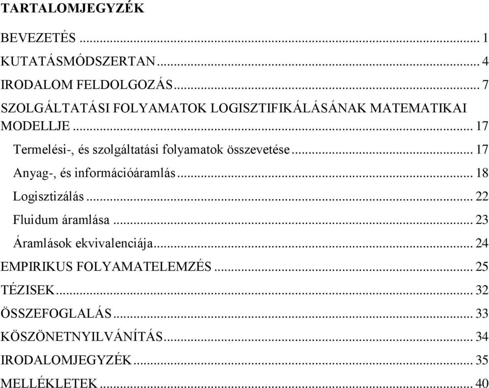 .. 17 Termelési-, és szolgáltatási folyamatok összevetése... 17 Anyag-, és információáramlás... 18 Logisztizálás.