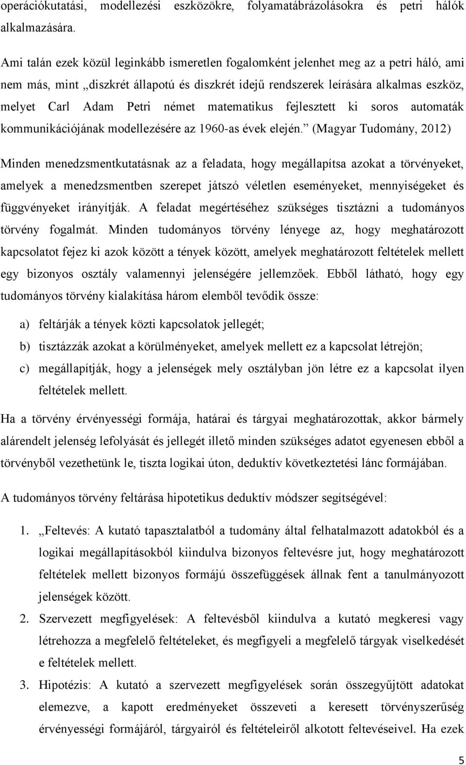 német matematikus fejlesztett ki soros automaták kommunikációjának modellezésére az 1960-as évek elején.