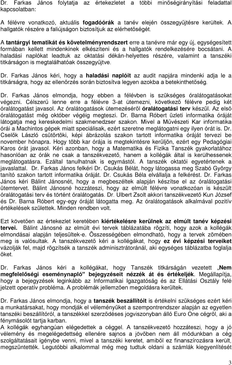 A tantárgyi tematikát és követelményrendszert erre a tanévre már egy új, egységesített formában kellett mindenkinek elkészíteni és a hallgatók rendelkezésére bocsátani.