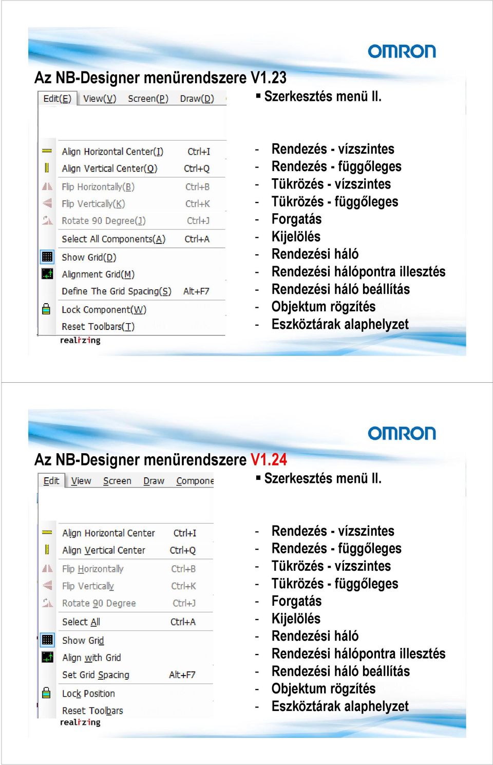 hálópontra illesztés - Rendezési háló beállítás - Objektum rögzítés - Eszköztárak alaphelyzet Az NB-Designer menürendszere V1.24 Szerkesztés menü II.