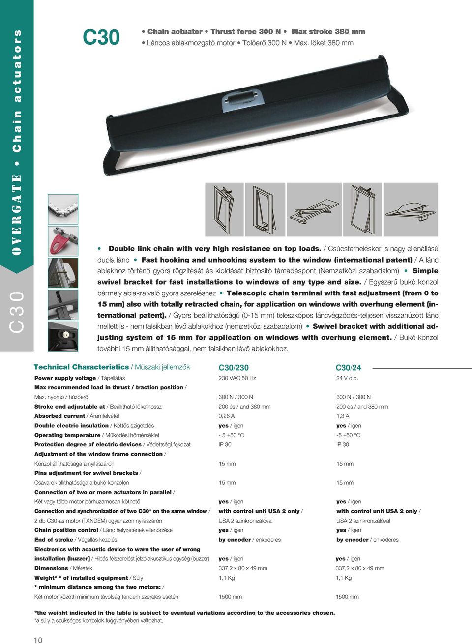 (Nemzetközi szabadalom) Simple swivel bracket for fast installations to windows of any type and size.