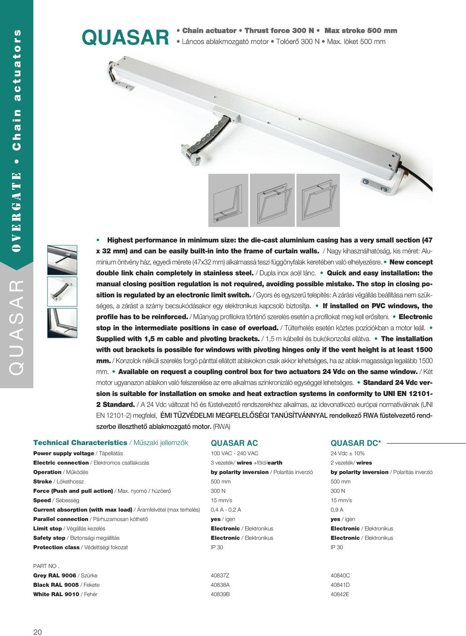 New concept double link chain completely in stainless steel. / Dupla inox acél lánc. Quick and easy installation: the manual closing position regulation is not required, avoiding possible mistake.