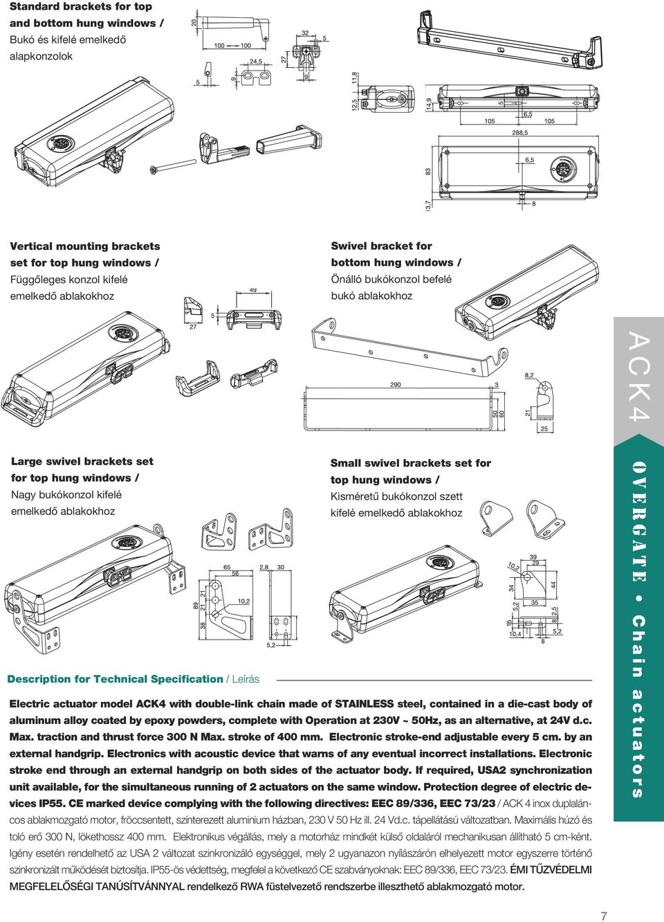 kifelé Kisméretû bukókonzol szett emelkedô ablakokhoz kifelé emelkedô ablakokhoz Description for Technical Specification / Leírás Electric actuator model ACK4 with double-link chain made of STAINLESS