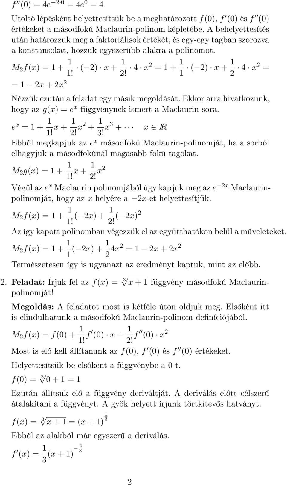 x2 = + 2) x + 2 x2 = = 2x + 2x 2 Nézzük ezután a feladat egy másik megoldását. Ekkor arra hivatkozunk, hogy az gx) = e x függvénynek ismert a Maclaurin-sora. e x = +! x + 2! x2 +!