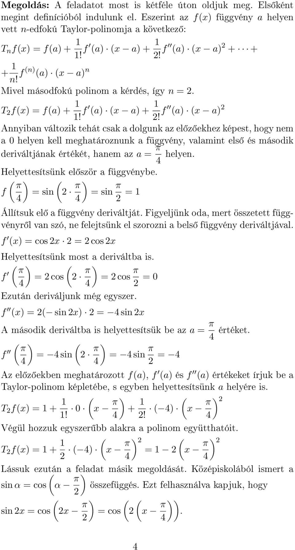 f a) x a) 2 Annyiban változik tehát csak a dolgunk az el z ekhez képest, hogy nem a 0 helyen kell meghatároznunk a függvény, valamint els és második deriváltjának értékét, hanem az a = π helyen.