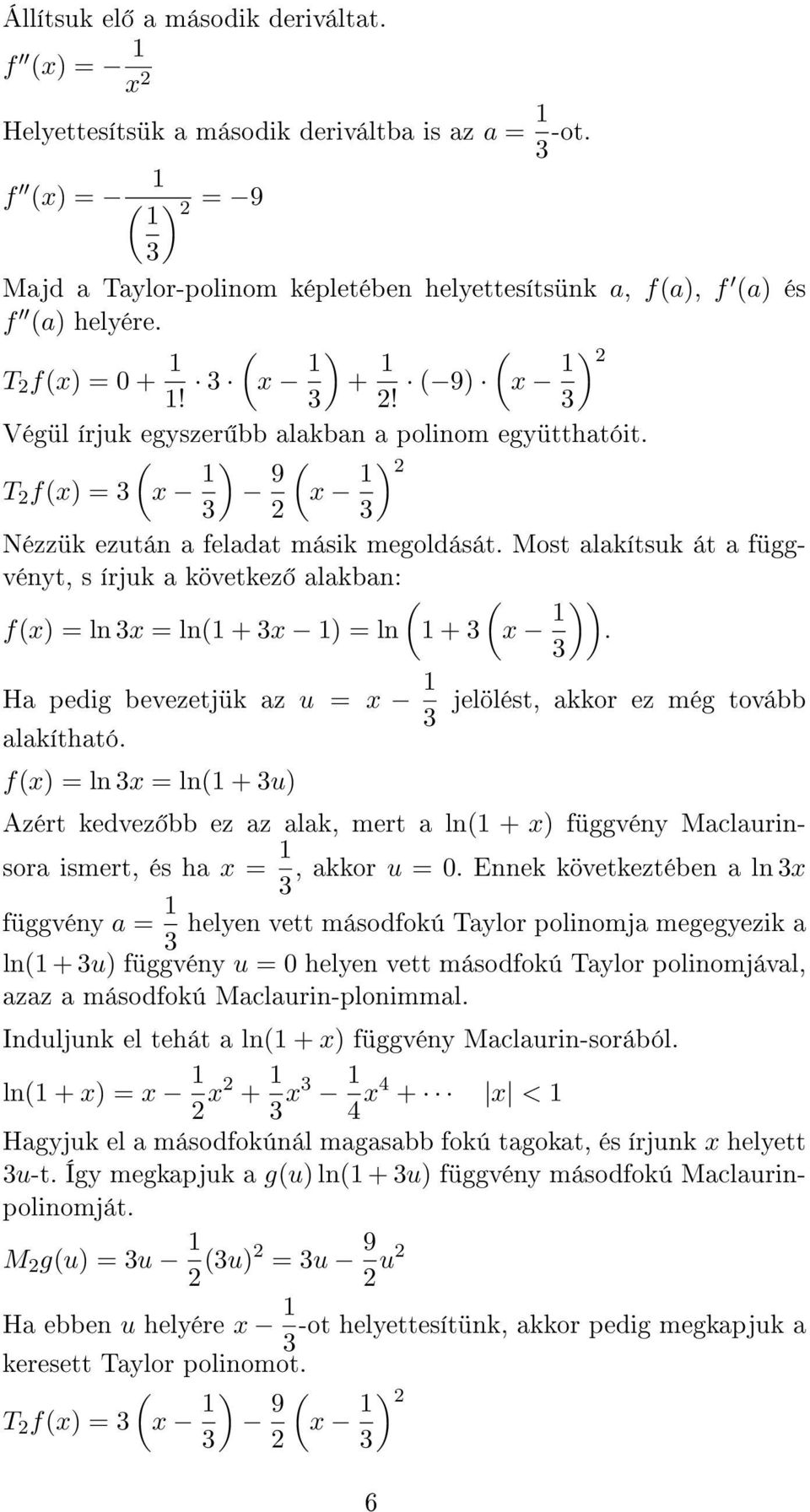 Most alakítsuk át a függvényt, s írjuk a következ alakban: fx) = ln x = ln + x ) = ln Ha pedig bevezetjük az u = x alakítható. fx) = ln x = ln + u) + x )).