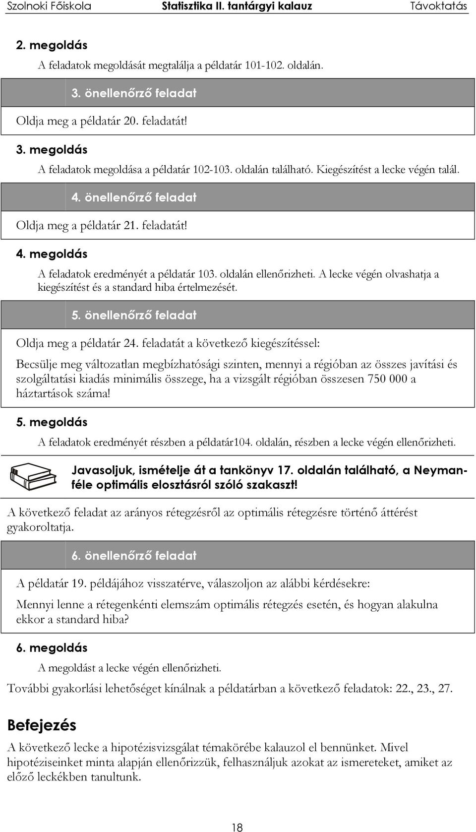 A lecke végén olvashatja a kiegészítést és a standard hiba értelmezését. 5. önellenőrző feladat Oldja meg a példatár 4.