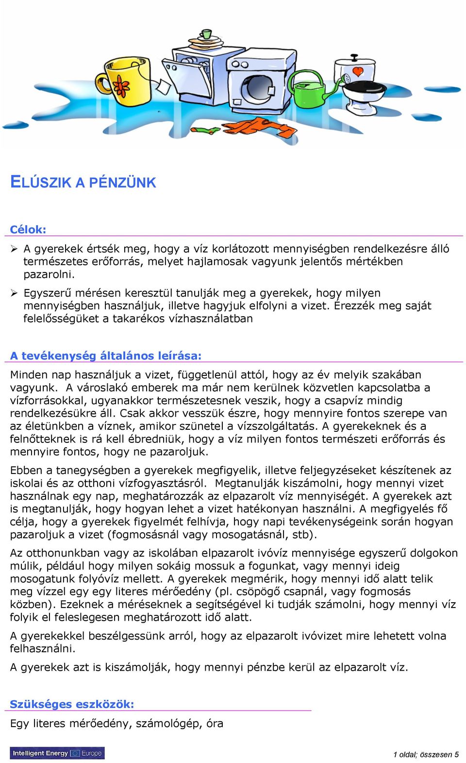 Érezzék meg saját felelősségüket a takarékos vízhasználatban A tevékenység általános leírása: Minden nap használjuk a vizet, függetlenül attól, hogy az év melyik szakában vagyunk.