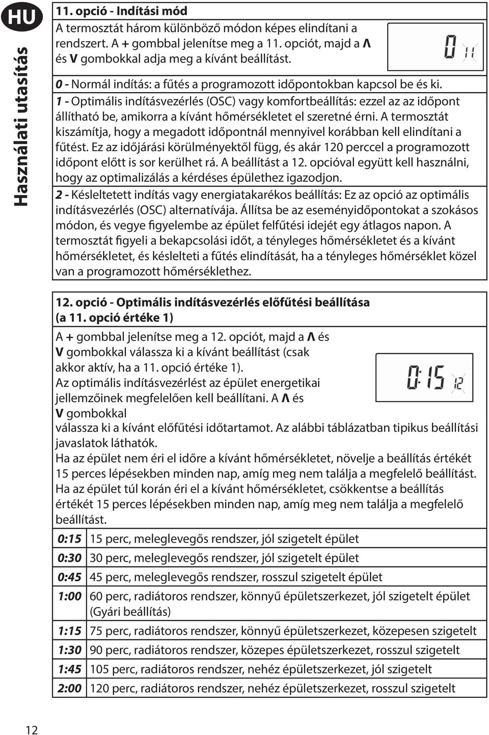 1 - Optimális indításvezérlés (OSC) vagy komfortbeállítás: ezzel az az időpont állítható be, amikorra a kívánt hőmérsékletet el szeretné érni.