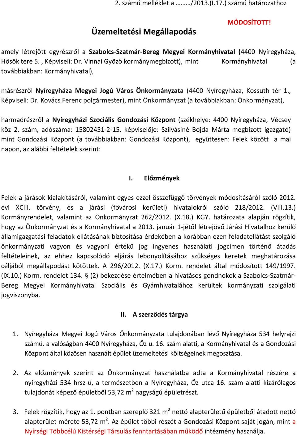 , Képviseli: Dr. Kovács Ferenc polgármester), mint Önkormányzat (a továbbiakban: Önkormányzat), harmadrészről a Nyíregyházi Szociális Gondozási Központ (székhelye: 4400 Nyíregyháza, Vécsey köz 2.