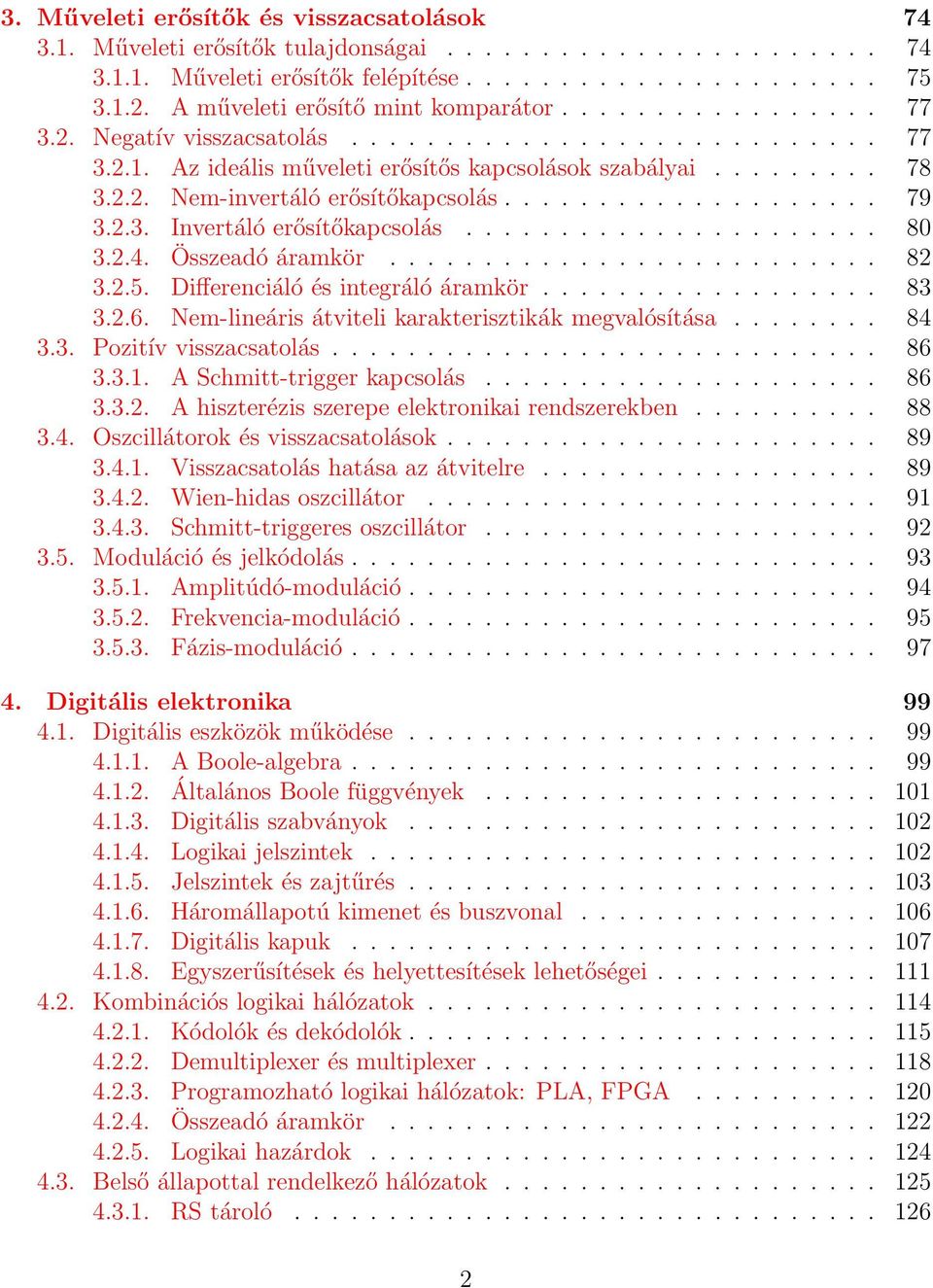 ................... 79 3.2.3. Invertáló erősítőkapcsolás...................... 80 3.2.4. Összeadó áramkör.......................... 82 3.2.5. Differenciáló és integráló áramkör.................. 83 3.