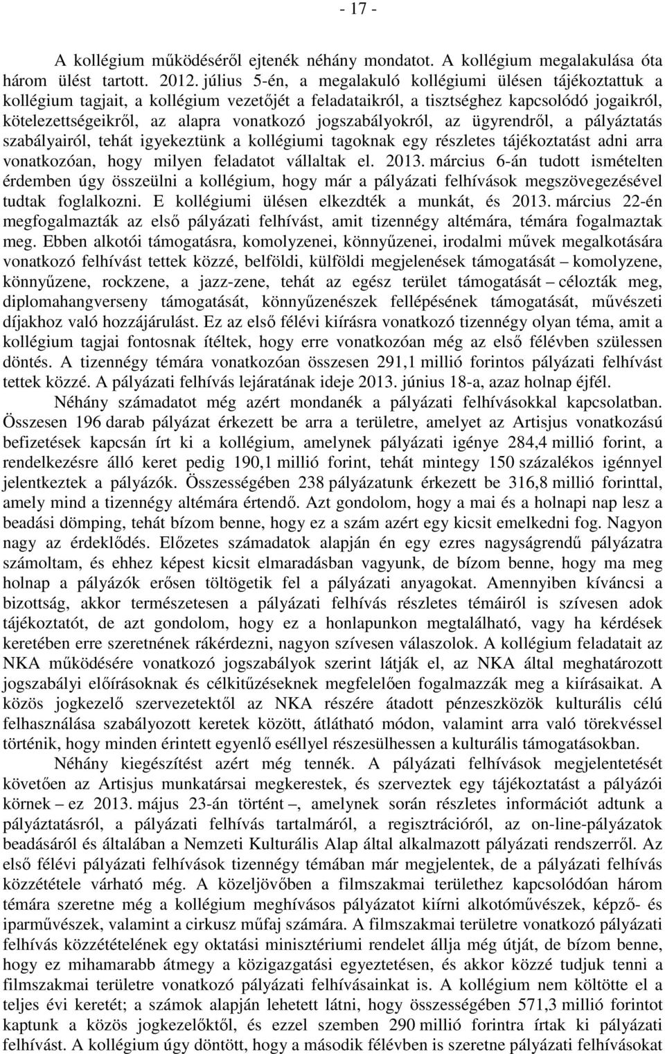 jogszabályokról, az ügyrendről, a pályáztatás szabályairól, tehát igyekeztünk a kollégiumi tagoknak egy részletes tájékoztatást adni arra vonatkozóan, hogy milyen feladatot vállaltak el. 2013.