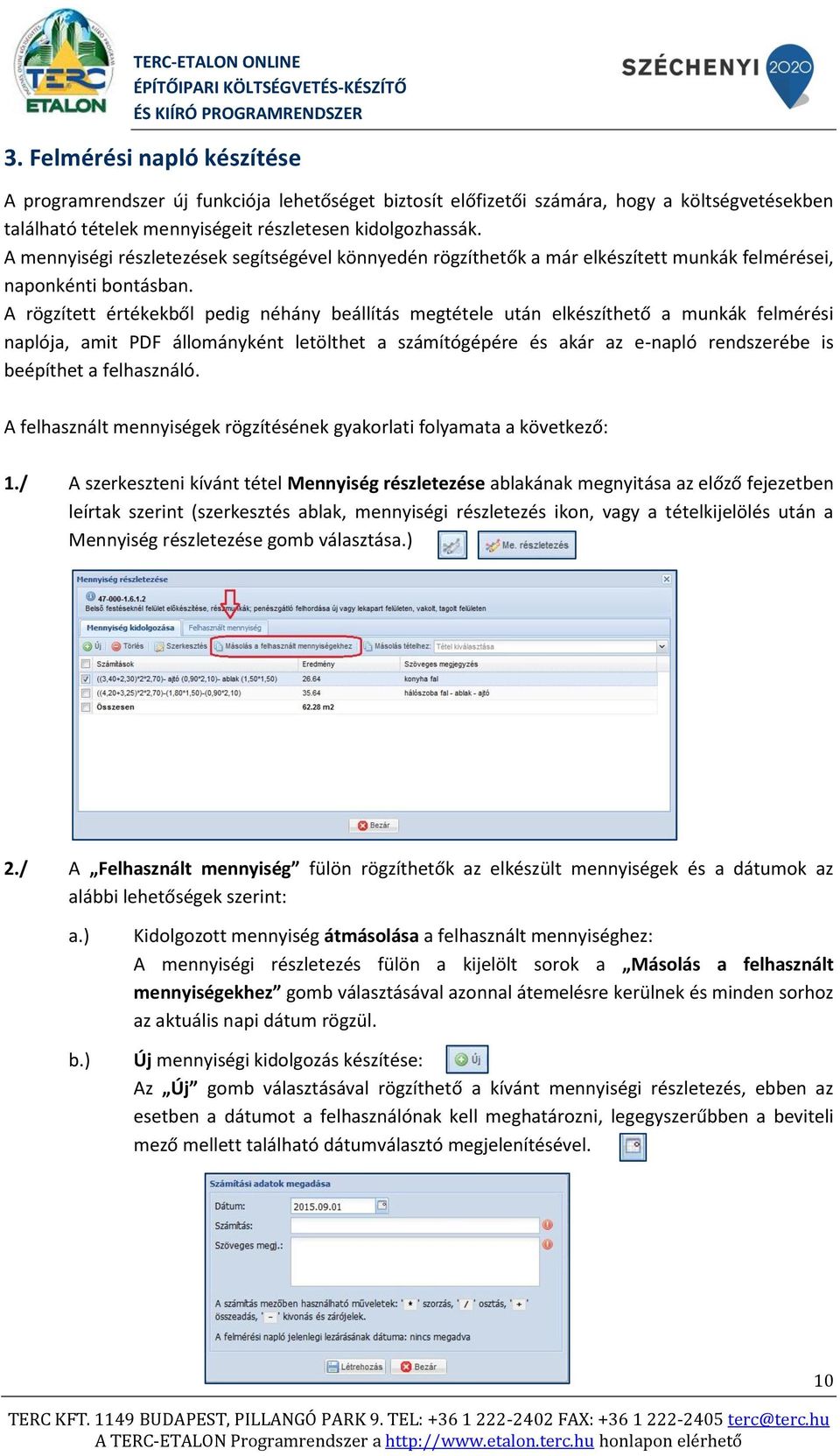 A rögzített értékekből pedig néhány beállítás megtétele után elkészíthető a munkák felmérési naplója, amit PDF állományként letölthet a számítógépére és akár az e-napló rendszerébe is beépíthet a