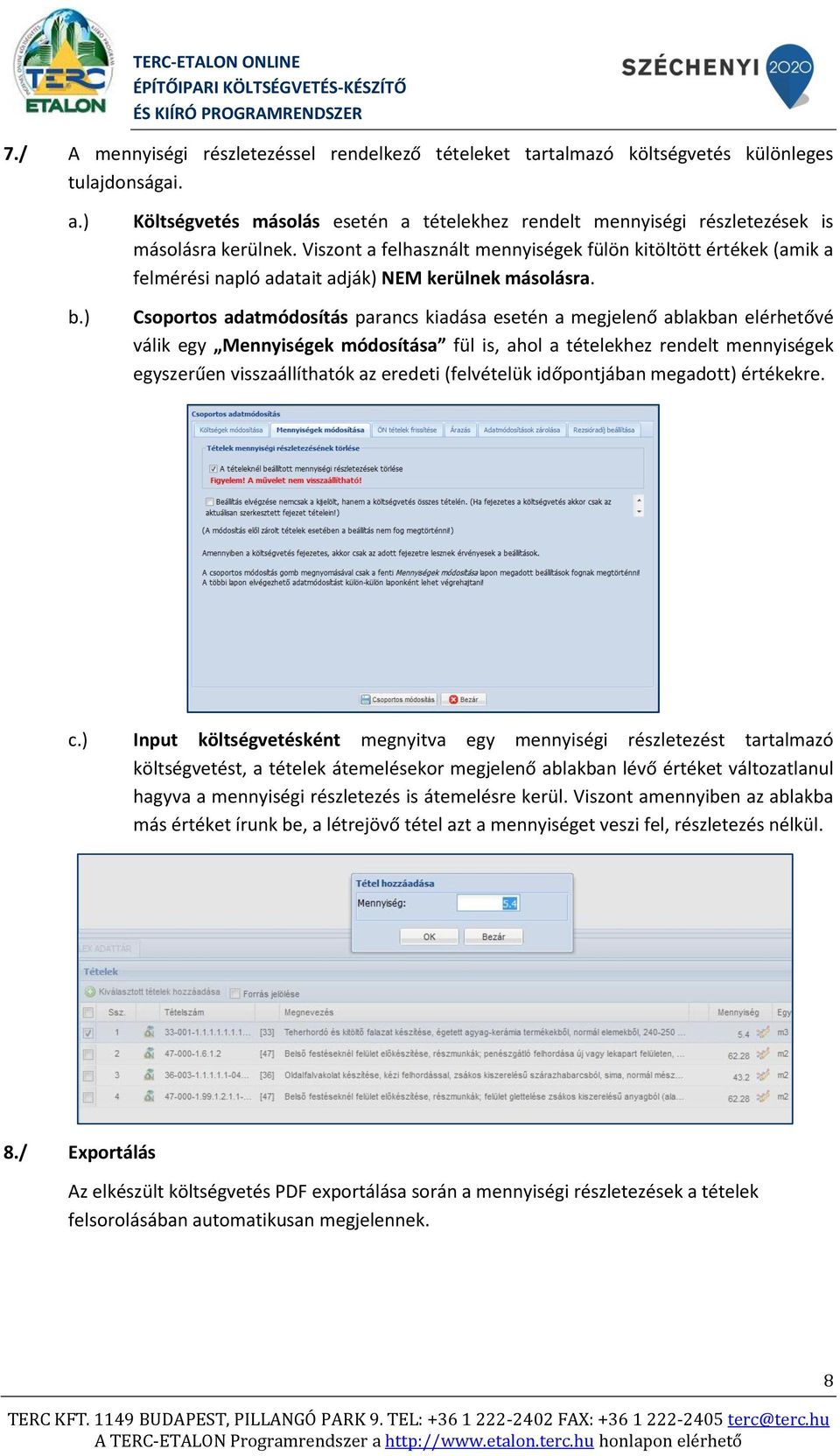 Viszont a felhasznált mennyiségek fülön kitöltött értékek (amik a felmérési napló adatait adják) NEM kerülnek másolásra.