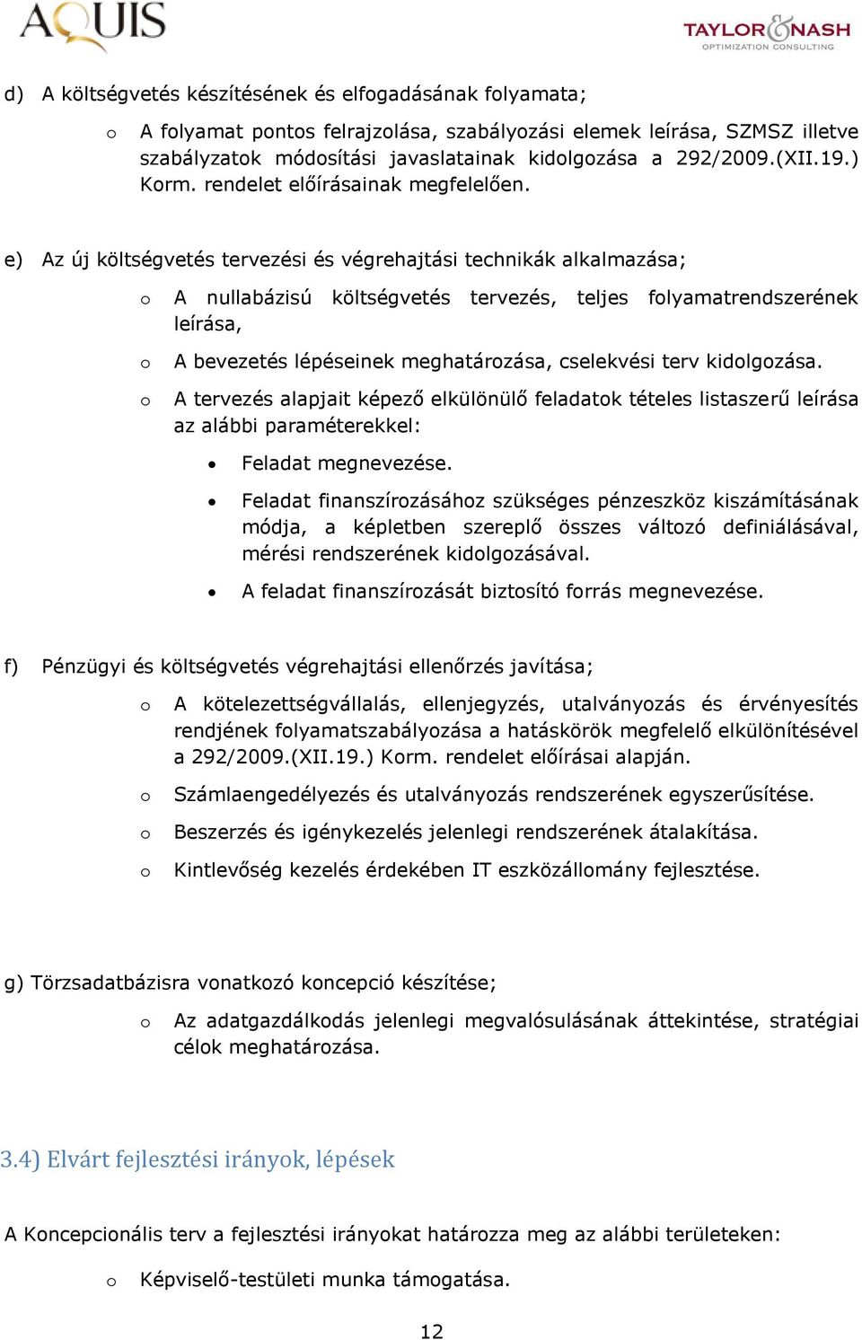 e) Az új költségvetés tervezési és végrehajtási technikák alkalmazása; A nullabázisú költségvetés tervezés, teljes flyamatrendszerének leírása, A bevezetés lépéseinek meghatárzása, cselekvési terv