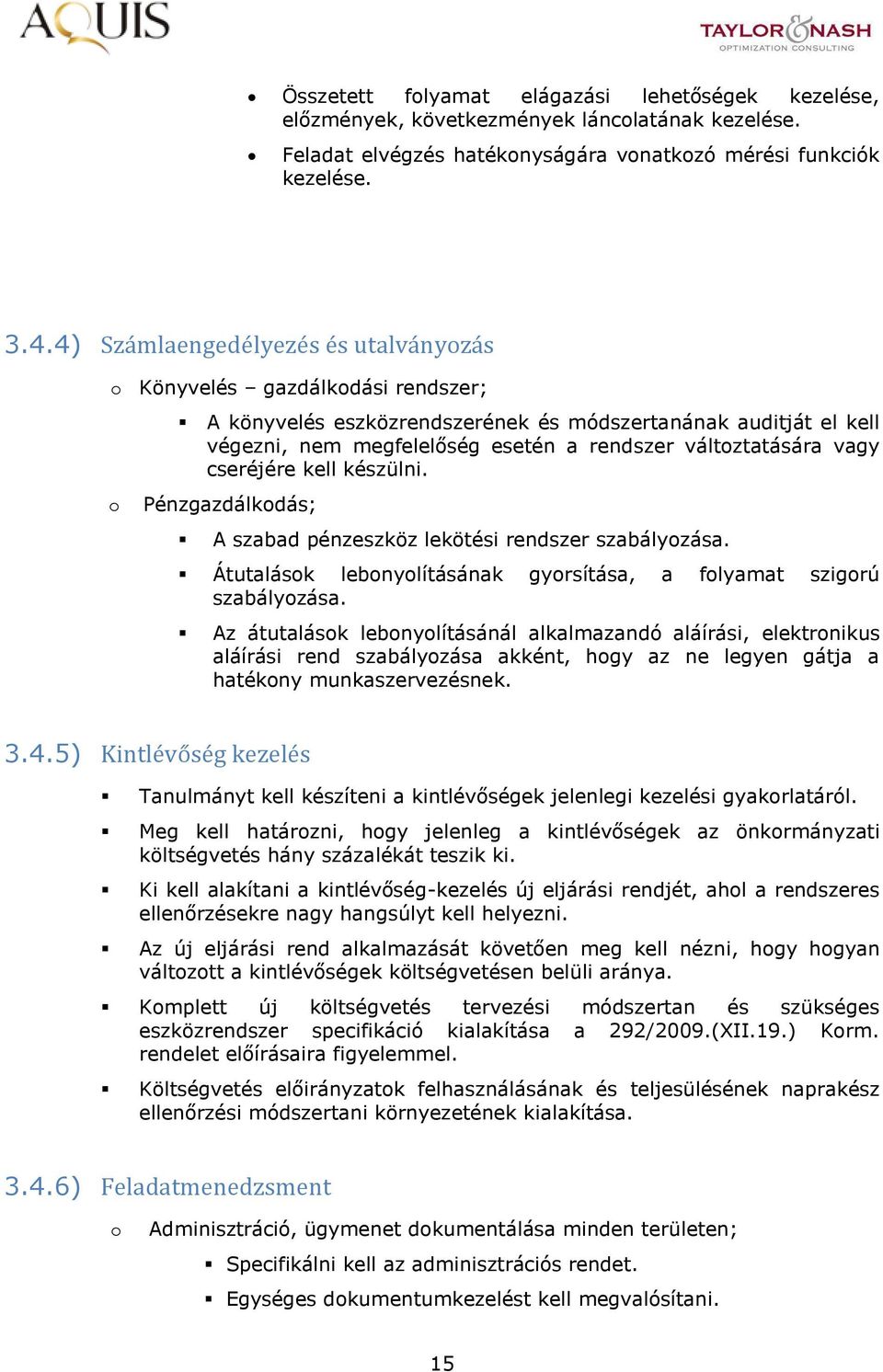 cseréjére kell készülni. Pénzgazdálkdás; A szabad pénzeszköz lekötési rendszer szabályzása. Átutalásk lebnylításának gyrsítása, a flyamat szigrú szabályzása.