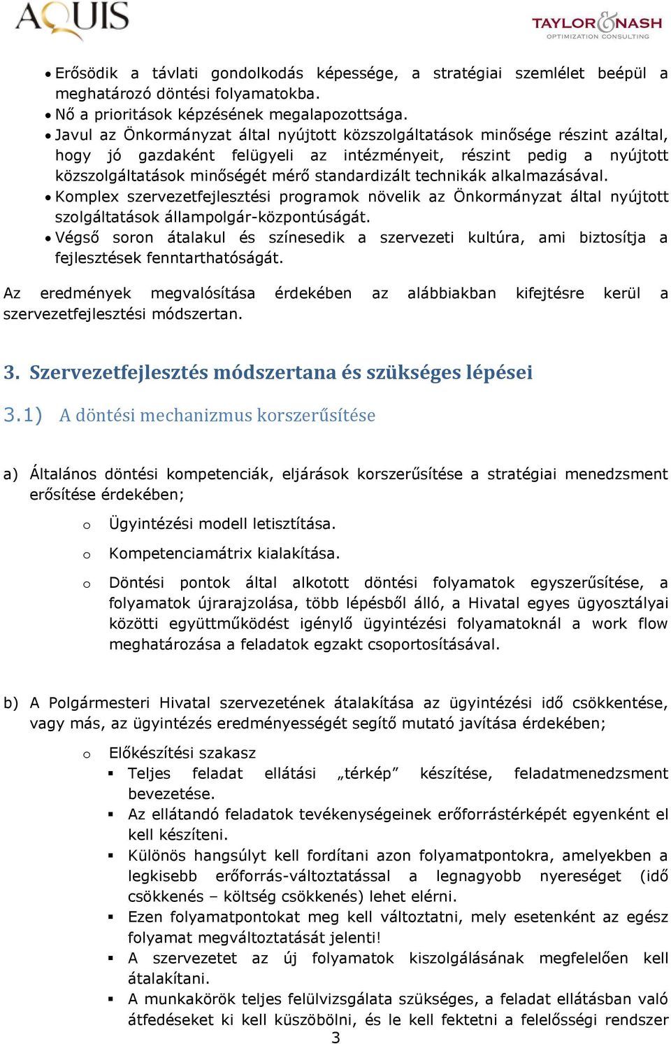 alkalmazásával. Kmplex szervezetfejlesztési prgramk növelik az Önkrmányzat által nyújttt szlgáltatásk államplgár-közpntúságát.