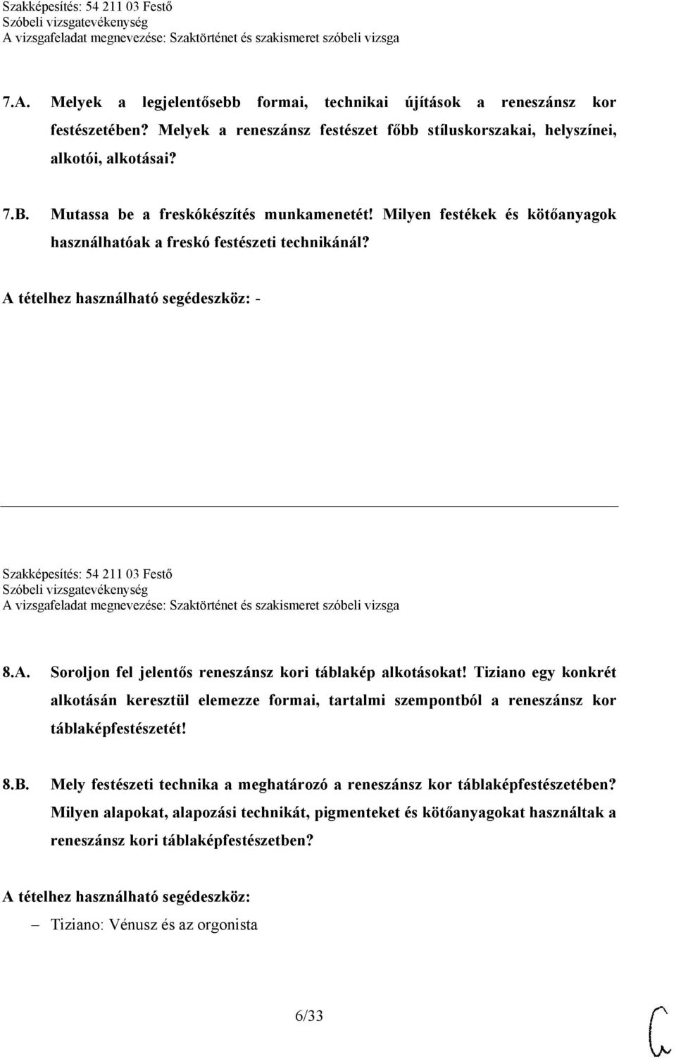 Soroljon fel jelentős reneszánsz kori táblakép alkotásokat! Tiziano egy konkrét alkotásán keresztül elemezze formai, tartalmi szempontból a reneszánsz kor táblaképfestészetét! 8.B.