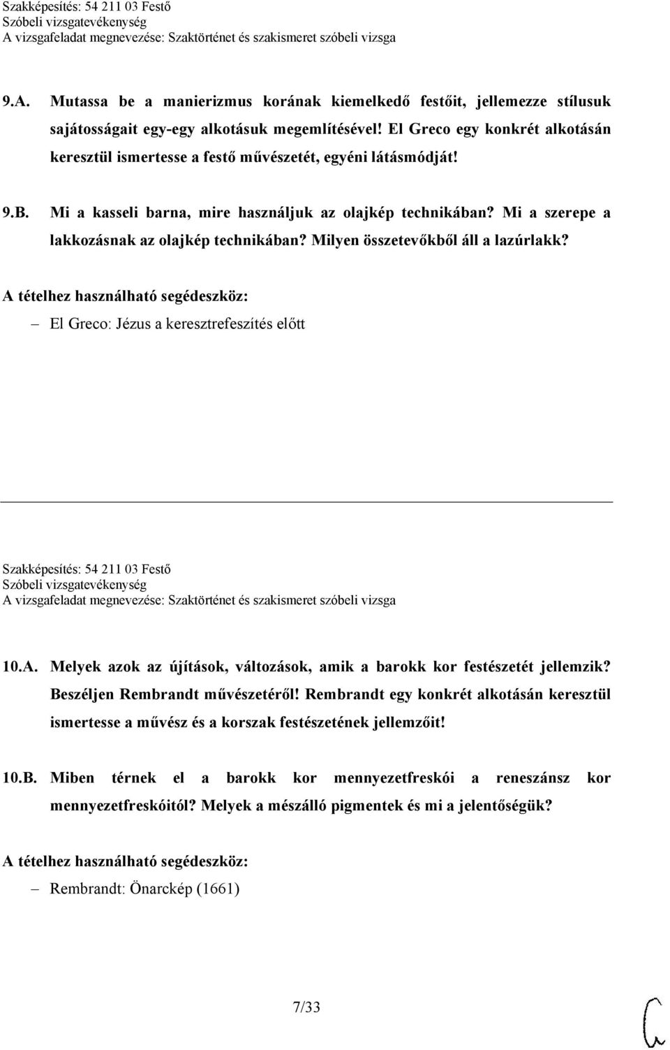 Mi a szerepe a lakkozásnak az olajkép technikában? Milyen összetevőkből áll a lazúrlakk? El Greco: Jézus a keresztrefeszítés előtt Szakképesítés: 54 211 03 Festő 10.A.