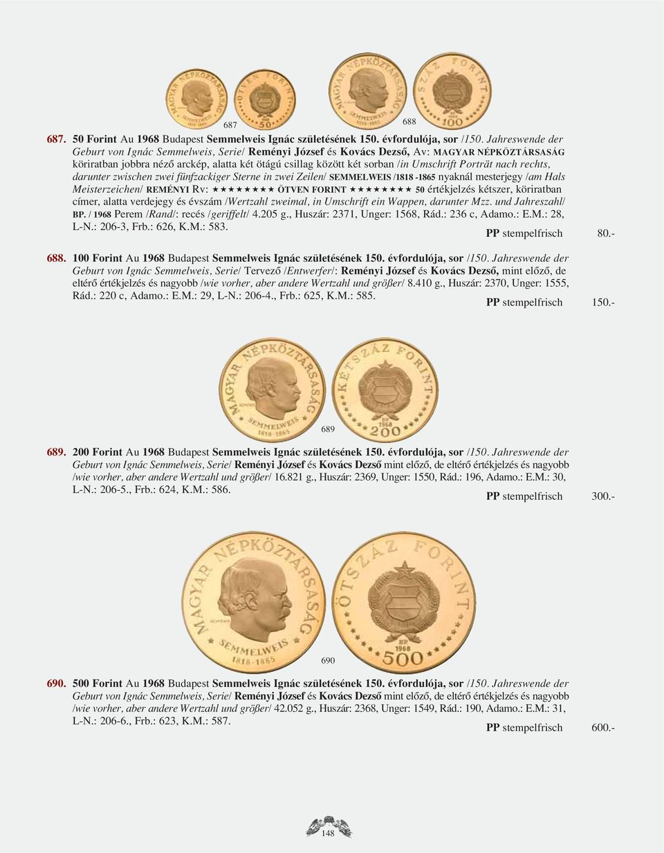 Porträt nach rechts, darunter zwischen zwei fünfzackiger Sterne in zwei Zeilen/ SEMMELWEIS /1818-1865 nyaknál mesterjegy /am Hals Meisterzeichen/ REMÉNYI Rv: ÖTVEN FORINT 50 értékjelzés kétszer,