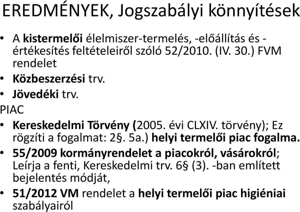 törvény); Ez rögzíti a fogalmat: 2. 5a.) helyi termelői piac fogalma.