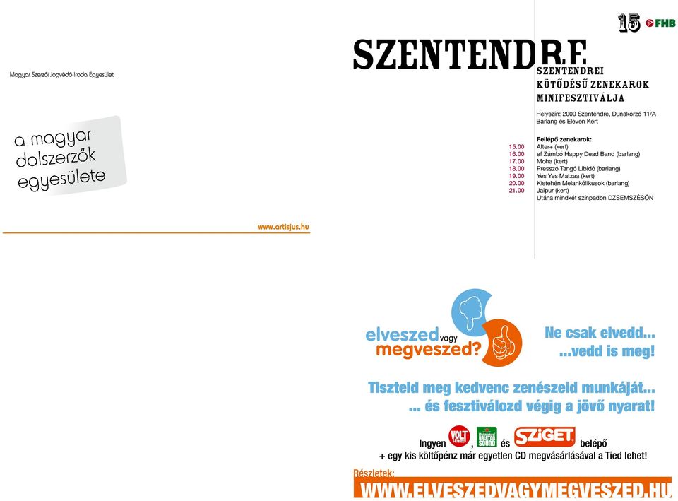 00 ef Zámbó Happy Dead Band (barlang) 17.00 Moha (kert) 18.00 Presszó Tangó Libidó (barlang) 19.