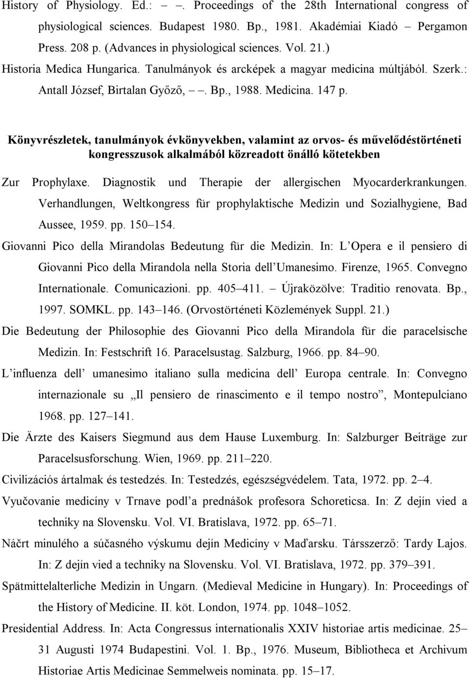 Könyvrészletek, tanulmányok évkönyvekben, valamint az orvos- és művelődéstörténeti kongresszusok alkalmából közreadott önálló kötetekben Zur Prophylaxe.