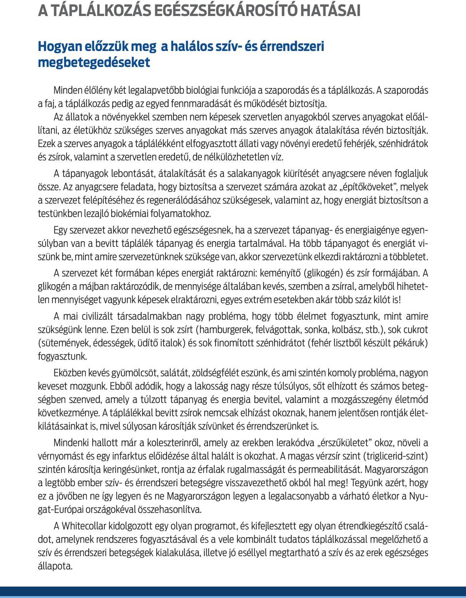 Az a llatok a no ve nyekkel szemben nem ke pesek szervetlen anyagokbo l szerves anyagokat előa lli tani, az e letu kho z szu kse ges szerves anyagokat ma s szerves anyagok a talaki ta sa re ve n