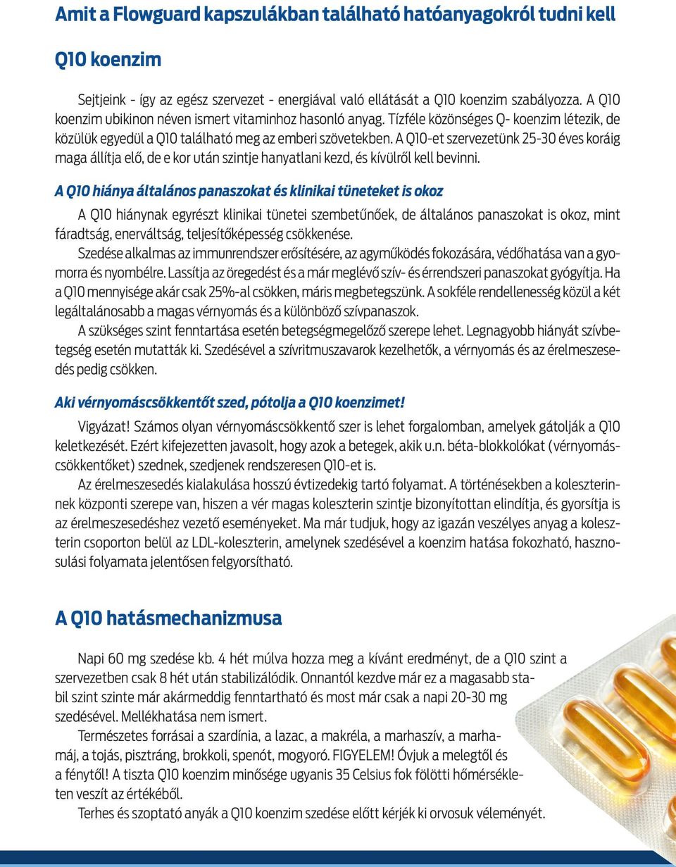 A Q10-et szervezetu nk 25-30 e ves kora ig maga a lli tja elő, de e kor uta n szintje hanyatlani kezd, e s ki vu lről kell bevinni.