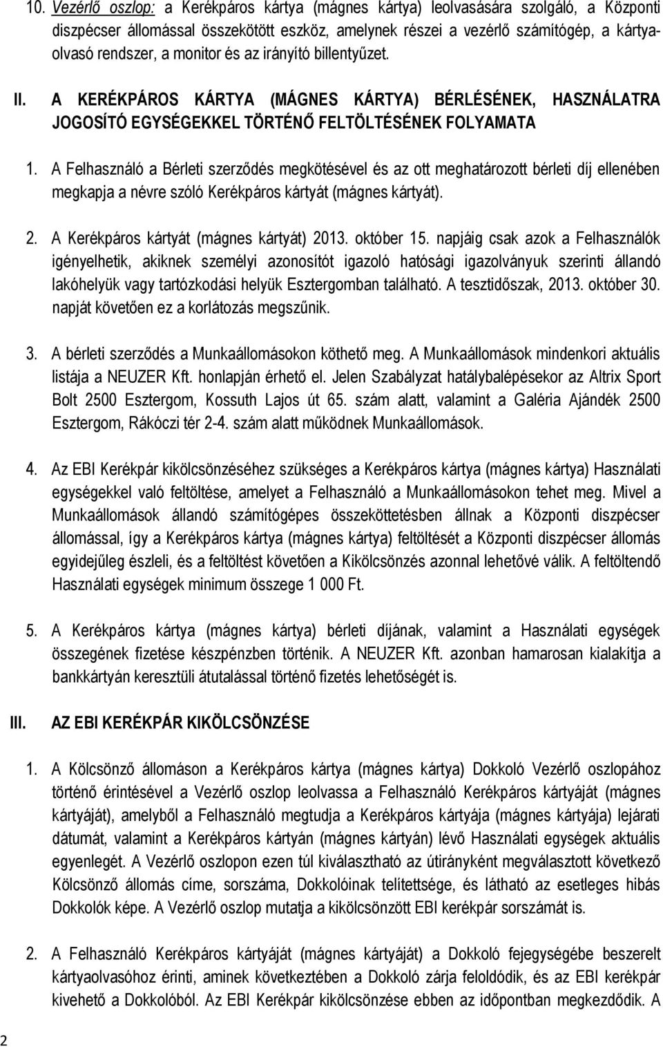 A Felhasználó a Bérleti szerződés megkötésével és az ott meghatározott bérleti díj ellenében megkapja a névre szóló Kerékpáros kártyát (mágnes kártyát). 2. A Kerékpáros kártyát (mágnes kártyát) 2013.