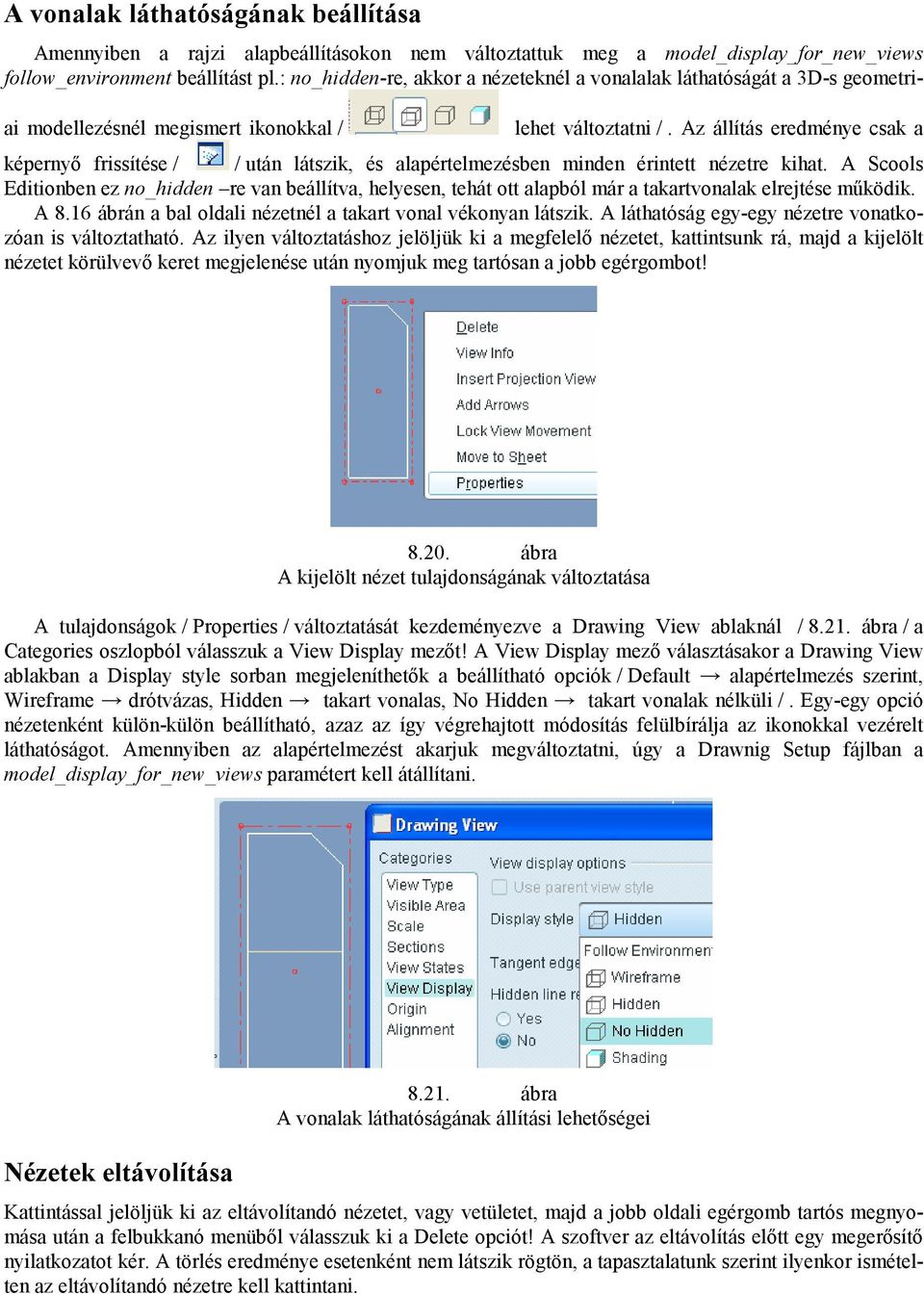 Az állítás eredménye csak a képernyı frissítése / / után látszik, és alapértelmezésben minden érintett nézetre kihat.