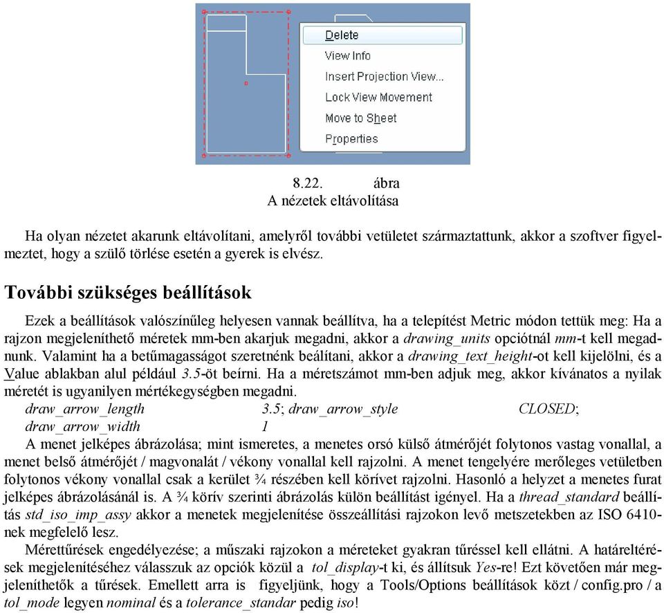 drawing_units opciótnál mm-t kell megadnunk. Valamint ha a betőmagasságot szeretnénk beálítani, akkor a drawing_text_height-ot kell kijelölni, és a Value ablakban alul például 3.5-öt beírni.